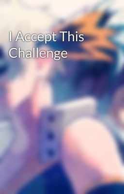 I Accept This Challenge