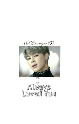 I Always Loved You (Jimin x Reader) #Wattys2016