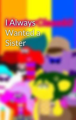 I Always Wanted a Sister