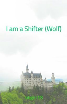 I am a Shifter (Wolf)