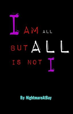 I Am All But All Is Not I