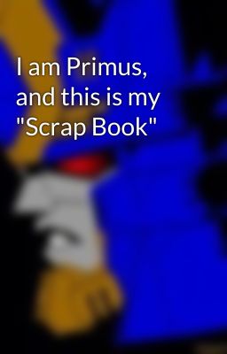 I am Primus, and this is my 