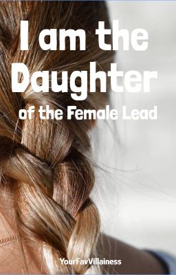 I am the Daughter of the Female Lead