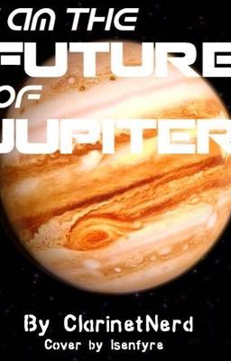 I am the Future of Jupiter (On Hold)