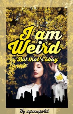 I am Weird But That's Okay #Wattys2017