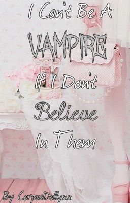 I Can't Be A Vampire If I Don't Believe In Them