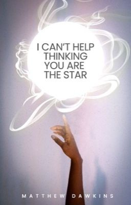 I can't help thinking you are the star