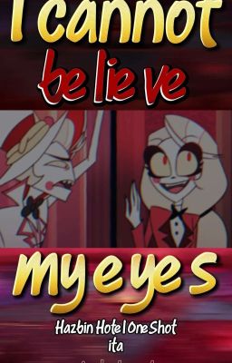 I Cannot Believe My Eyes - Oneshot Hazbin Hotel Ita