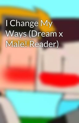 I Change My Ways (Dream x Male! Reader)