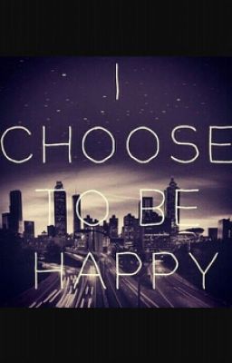 I choose to be happy 