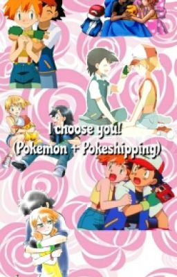 I Choose you (Pokemon + pokeshipping)