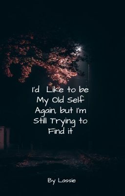 I'd Like to Be My Old Self Again, but I'm Still Trying to Find it