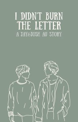 I Didn't Burn the Letter - A Jay&Josh Alternate Universe Story