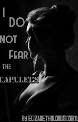 I Do Not Fear The Capulet's