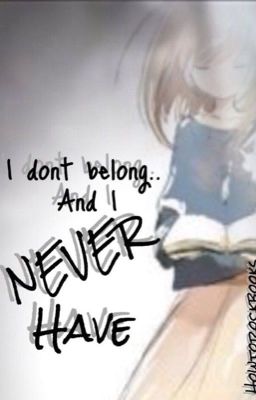 I Don't Belong....And I Never Have.