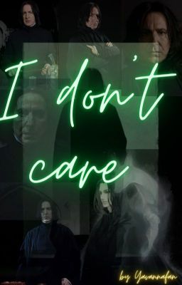 I don't care || Severus Snape fF