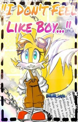 ❝I Don't Feel Like Boy...❞| Tails Fic