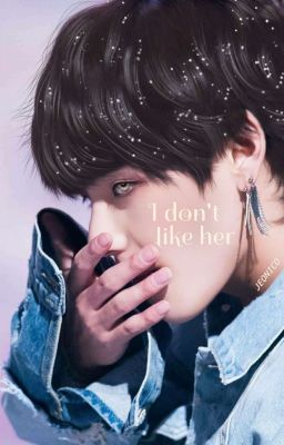 I don't like her ✧ Taekook 