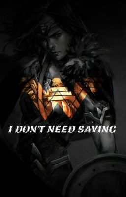 I Don't Need Saving- Wonder Woman x Reader