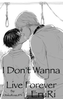 I Don't Wanna Live Forever   //EruRi\\