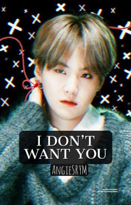 «I Don't Want You».-«Jimsu».#Wattys2019