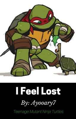 I Feel Lost. (Raph X Reader)