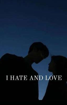 I HATE AND LOVE