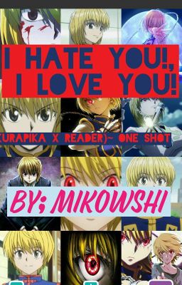 I hate you!, I love you! ( Kurapika X reader)~one shot 