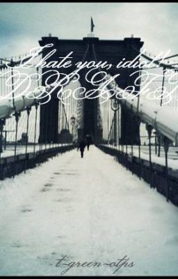 I hate you, idiot! [DRAFT]