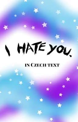 I HATE YOU. (in czech text)