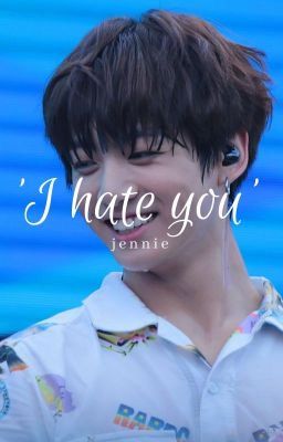 'I Hate You' | jk ff