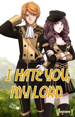 I Hate You, My Lord | Fire Emblem: Three Houses