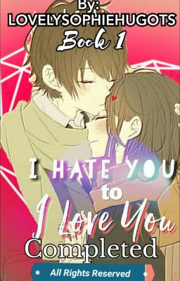 I Hate You To I Love You(Book 1)✔completed