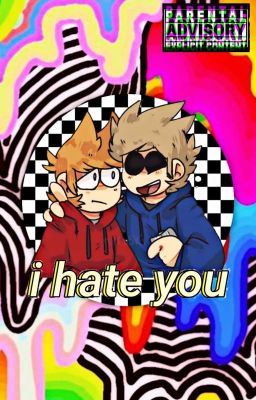 I Hate You❤|TomTord