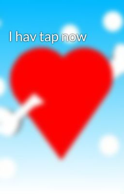 I hav tap now