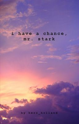 i have a chance, mr. stark || peter parker