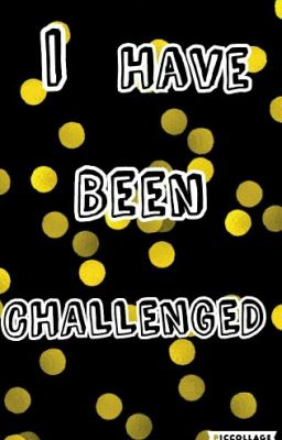 I Have Been Challenged