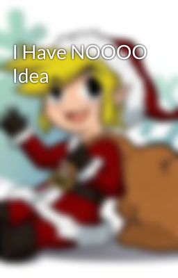 I Have NOOOO Idea