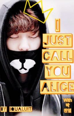 I just call you Alice [Park Chanyeol]