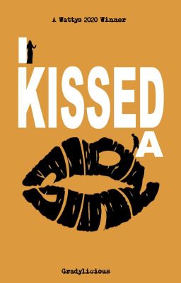 I KISSED A GIRL | COMPLETED