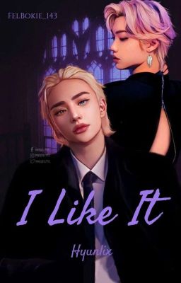 I Like It   ||Hyunlix||