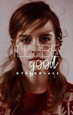 I'll Be Good - Dramione Fanfiction