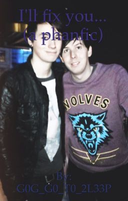 I'll fix you...(a phanfic)