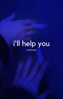 i'll help you || chanbaek angst