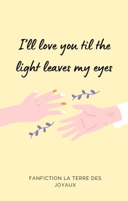 I'll Love You Til The Light Leaves My Eyes