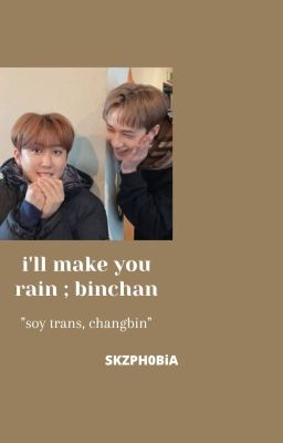 i'll make you rain ✧.* binchan