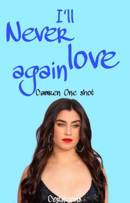 I'll never love again || Camren One Shot