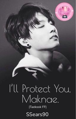 I'll Protect You, Maknae||TaeKook FF ✓