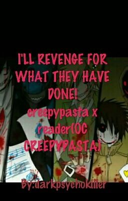 I'LL REVENGE FOR WHAT THEY HAVE DONE!creepypasta x (OC CREEPYPASTA)