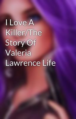 I Love A Killer/The Story Of Valeria Lawrence Life